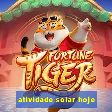 atividade solar hoje